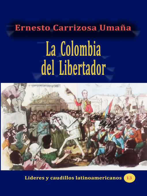 Title details for La Colombia del Libertador by Ernesto Carrizosa Umaña - Available